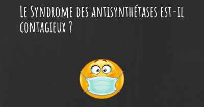 Le Syndrome des antisynthétases est-il contagieux ?