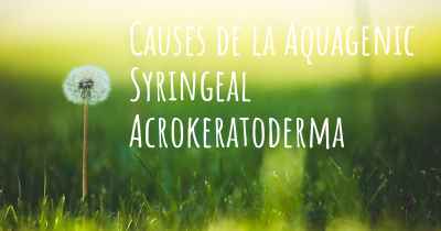 Causes de la Aquagenic Syringeal Acrokeratoderma