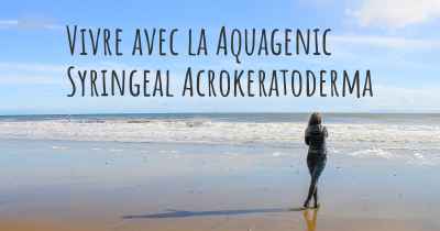 Vivre avec la Aquagenic Syringeal Acrokeratoderma