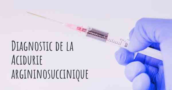 Diagnostic de la Acidurie argininosuccinique