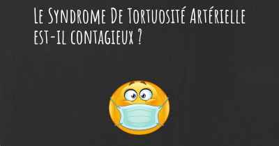Le Syndrome De Tortuosité Artérielle est-il contagieux ?