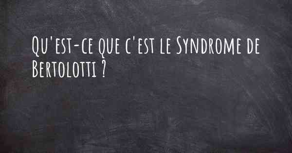 Qu'est-ce que c'est le Syndrome de Bertolotti ?