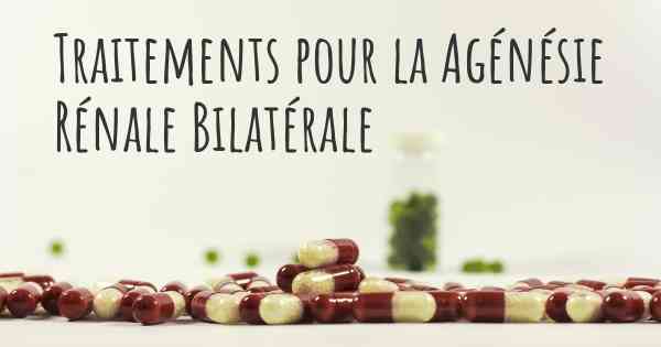 Traitements pour la Agénésie Rénale Bilatérale