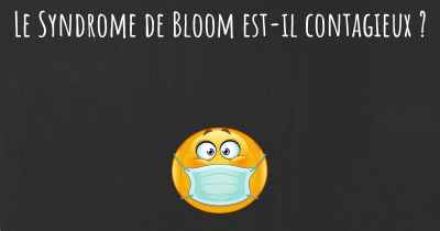 Le Syndrome de Bloom est-il contagieux ?