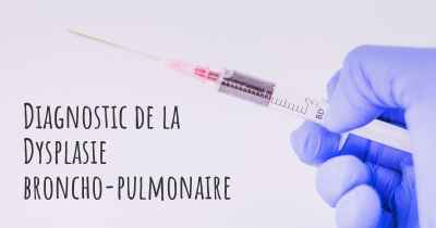 Diagnostic de la Dysplasie broncho-pulmonaire