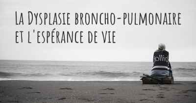 La Dysplasie broncho-pulmonaire et l'espérance de vie