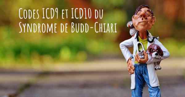 Codes ICD9 et ICD10 du Syndrome de Budd-Chiari