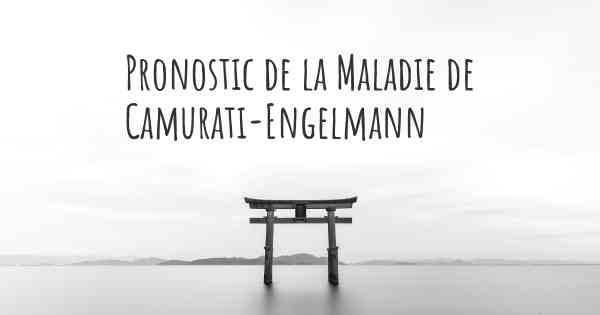 Pronostic de la Maladie de Camurati-Engelmann