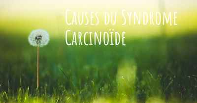 Causes du Syndrome Carcinoïde