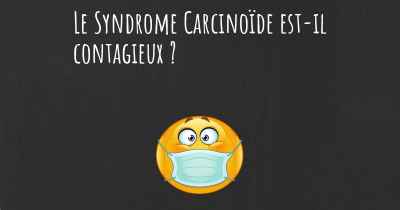 Le Syndrome Carcinoïde est-il contagieux ?