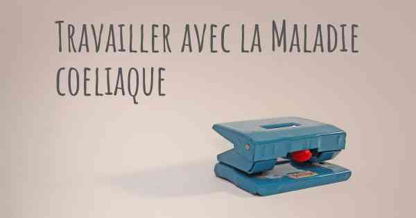 Travailler avec la Maladie coeliaque