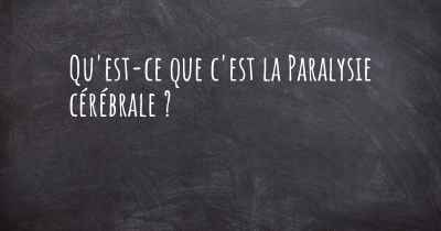 Qu'est-ce que c'est la Paralysie cérébrale ?