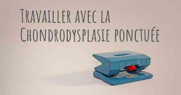 Travailler avec la Chondrodysplasie ponctuée