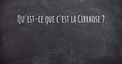 Qu'est-ce que c'est la Cirrhose ?