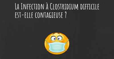 La Infection à Clostridium difficile est-elle contagieuse ?