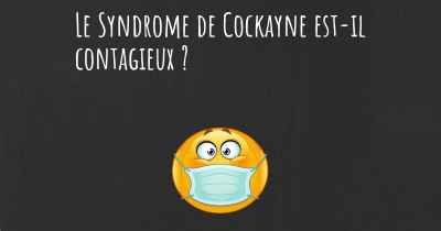 Le Syndrome de Cockayne est-il contagieux ?