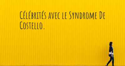 Célébrités avec le Syndrome De Costello. 