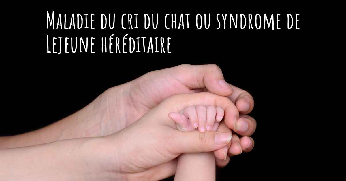 La Maladie Du Cri Du Chat Ou Syndrome De Lejeune Est Elle Hereditaire