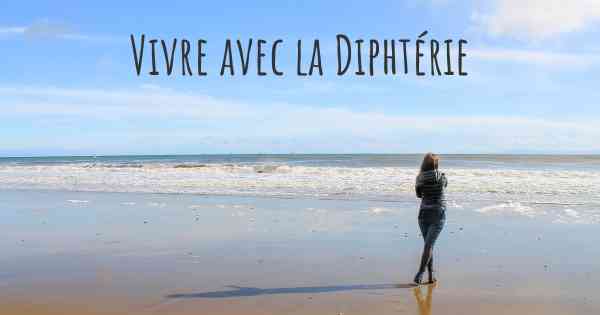 Vivre avec la Diphtérie