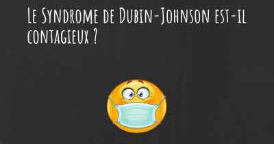 Le Syndrome de Dubin-Johnson est-il contagieux ?