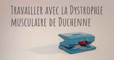 Travailler avec la Dystrophie musculaire de Duchenne