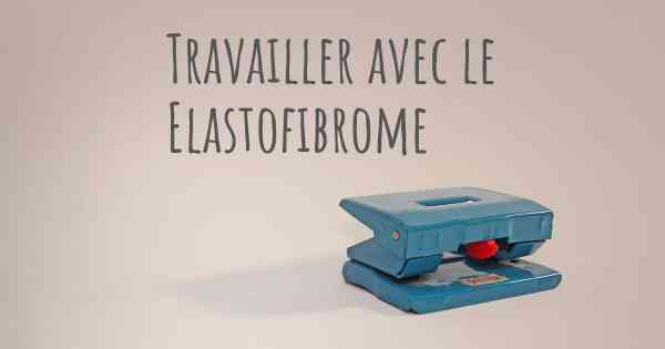 Travailler avec le Elastofibrome