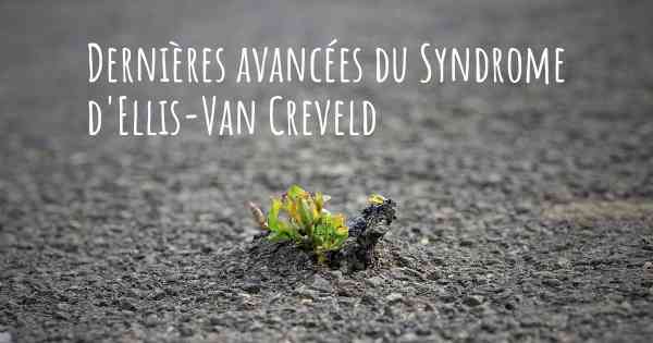 Dernières avancées du Syndrome d'Ellis-Van Creveld