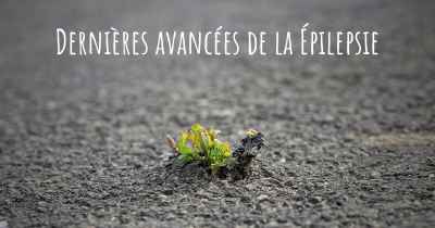 Dernières avancées de la Épilepsie