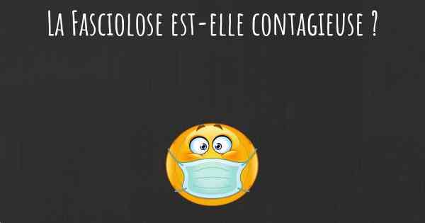 La Fasciolose est-elle contagieuse ?