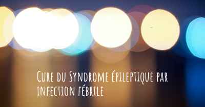 Cure du Syndrome épileptique par infection fébrile