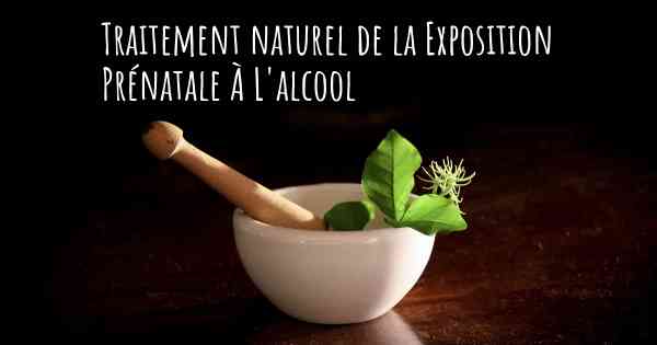 Traitement naturel de la Exposition Prénatale À L'alcool