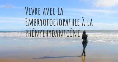 Vivre avec la Embryofoetopathie à la phénylhydantoïne
