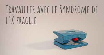 Travailler avec le Syndrome de l'X fragile