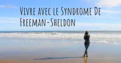 Vivre avec le Syndrome De Freeman-Sheldon