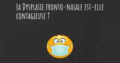 La Dysplasie fronto-nasale est-elle contagieuse ?
