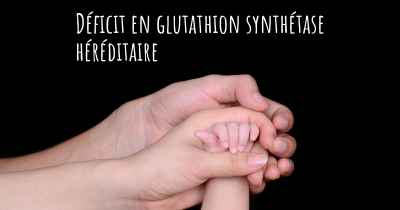 Déficit en glutathion synthétase héréditaire