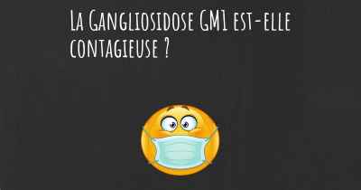 La Gangliosidose GM1 est-elle contagieuse ?