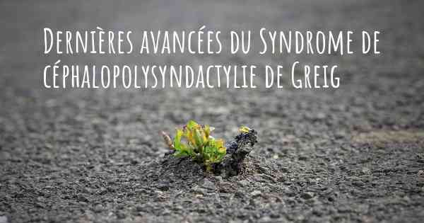 Dernières avancées du Syndrome de céphalopolysyndactylie de Greig