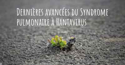 Dernières avancées du Syndrome pulmonaire à Hantavirus