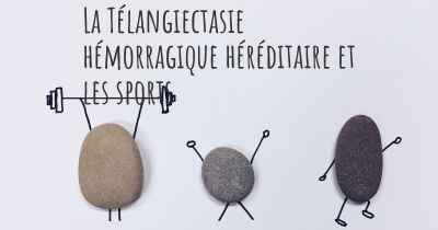 La Télangiectasie hémorragique héréditaire et les sports