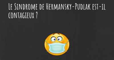 Le Sindrome de Hermansky-Pudlak est-il contagieux ?