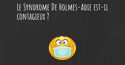 Le Syndrome De Holmes-Adie est-il contagieux ?