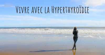 Vivre avec la Hyperthyroïdie