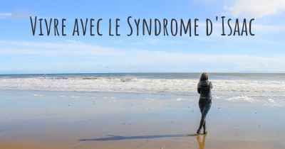 Vivre avec le Syndrome d'Isaac