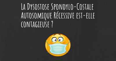 La Dysostose Spondylo-Costale Autosomique Récessive est-elle contagieuse ?