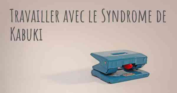 Travailler avec le Syndrome de Kabuki
