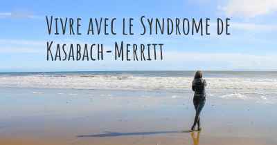 Vivre avec le Syndrome de Kasabach-Merritt