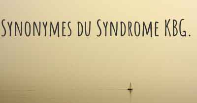 Synonymes du Syndrome KBG. 