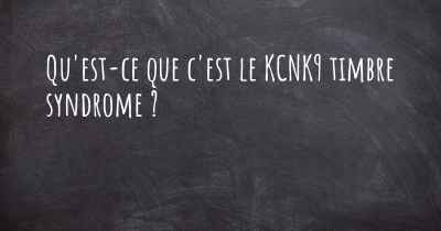 Qu'est-ce que c'est le KCNK9 timbre syndrome ?