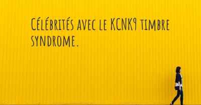 Célébrités avec le KCNK9 timbre syndrome. 